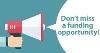cartoon hand holding a megaphone with text speech balloon that says don't miss a funding opportunity