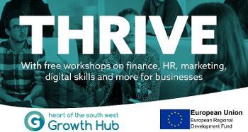 Thrive Graphic with text with free workshops on finance HR Marketing digital skills and more for business European Union and Heart of south west logo's