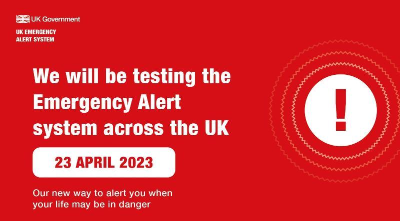 Government poster we will be testing the emergency alert system across the UK 23 April 2023 our new way to alert you when your life may be in danger